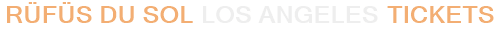 RÜFÜS DU SOL Los Angeles Tickets